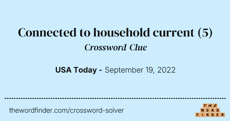 Connected to household current crossword clue image