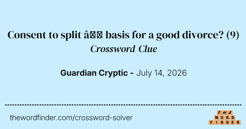Consent to split – basis for a good divorce? crossword clue image