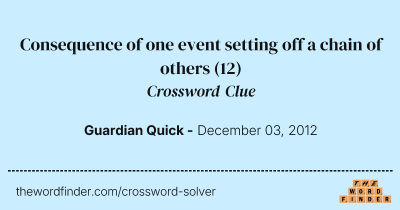 Consequence of one event setting off a chain of others crossword clue image