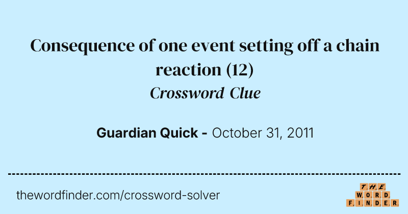 Consequence of one event setting off a chain reaction crossword clue image