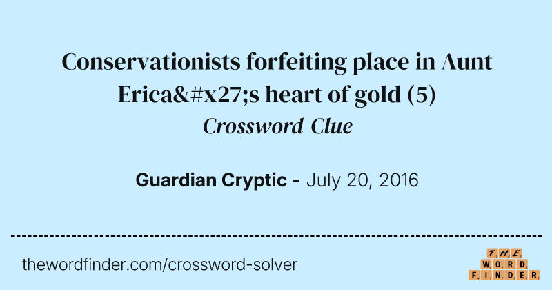 Conservationists forfeiting place in Aunt Erica's heart of gold crossword clue image