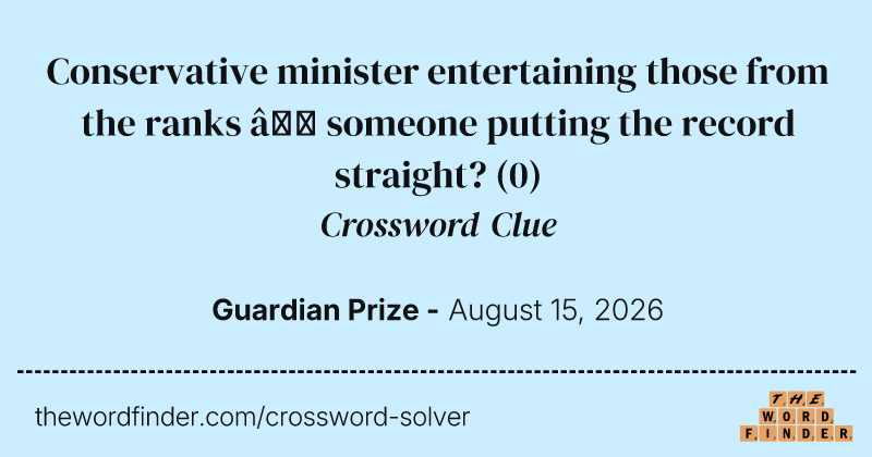 Conservative minister entertaining those from the ranks – someone putting the record straight? crossword clue image