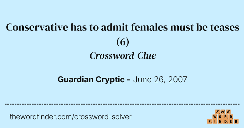 Conservative has to admit females must be teases crossword clue image