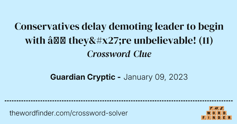 Conservatives delay demoting leader to begin with — they're unbelievable! crossword clue image