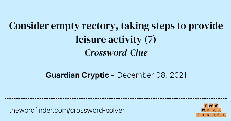 Consider empty rectory, taking steps to provide leisure activity crossword clue image