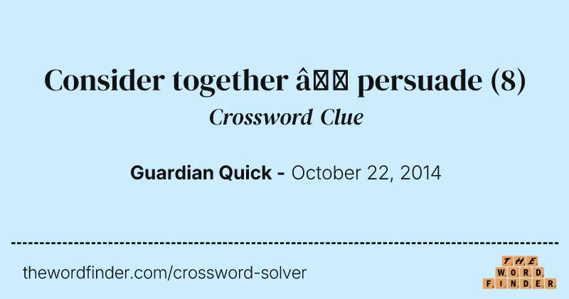 Consider together — persuade crossword clue image