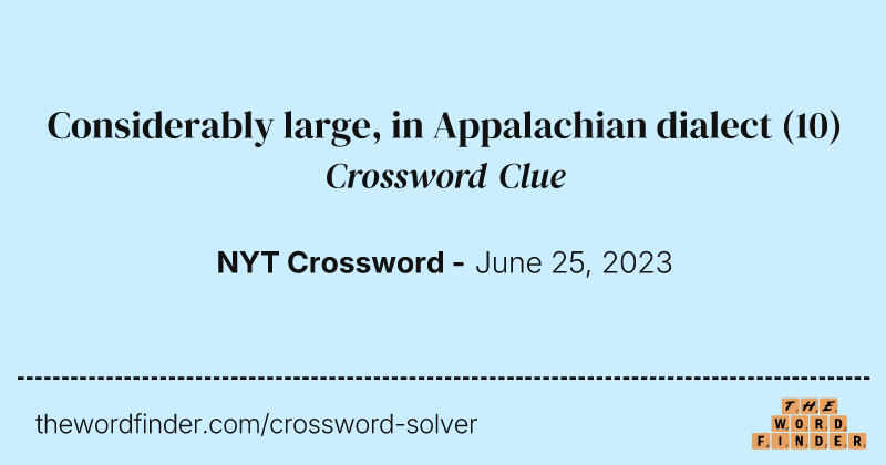 Considerably large, in Appalachian dialect crossword clue image