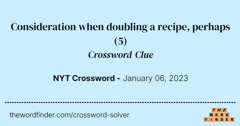 Consideration when doubling a recipe, perhaps crossword clue image