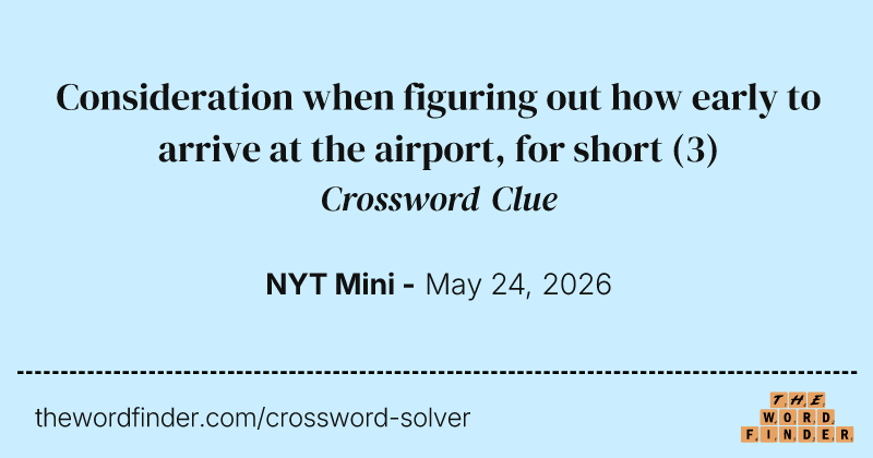 Consideration when figuring out how early to arrive at the airport, for short crossword clue image