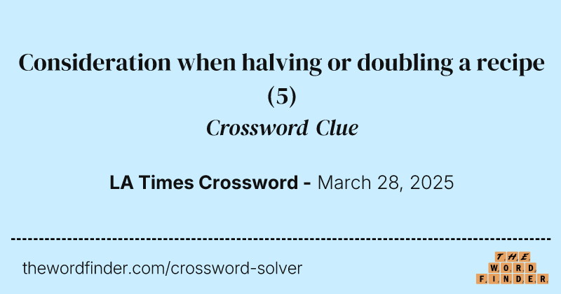 Consideration when halving or doubling a recipe crossword clue image