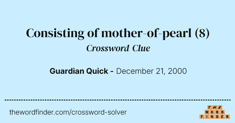 Consisting of mother-of-pearl crossword clue image