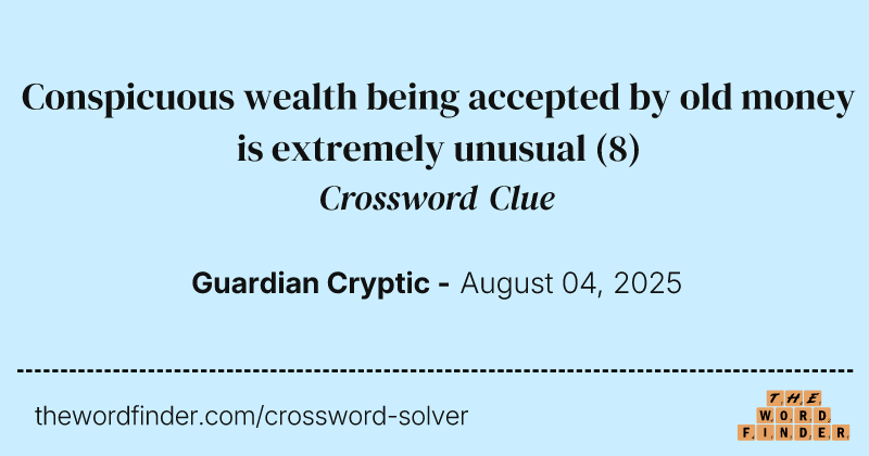 Conspicuous wealth being accepted by old money is extremely unusual crossword clue image