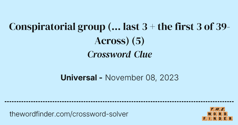 Conspiratorial group (... last 3 + the first 3 of 39-Across) crossword clue image