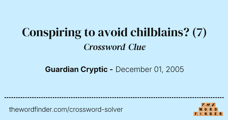 Conspiring to avoid chilblains? crossword clue image