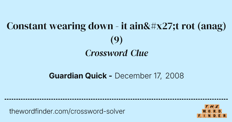 Constant wearing down - it ain't rot (anag) crossword clue image
