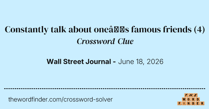 Constantly talk about one’s famous friends crossword clue image
