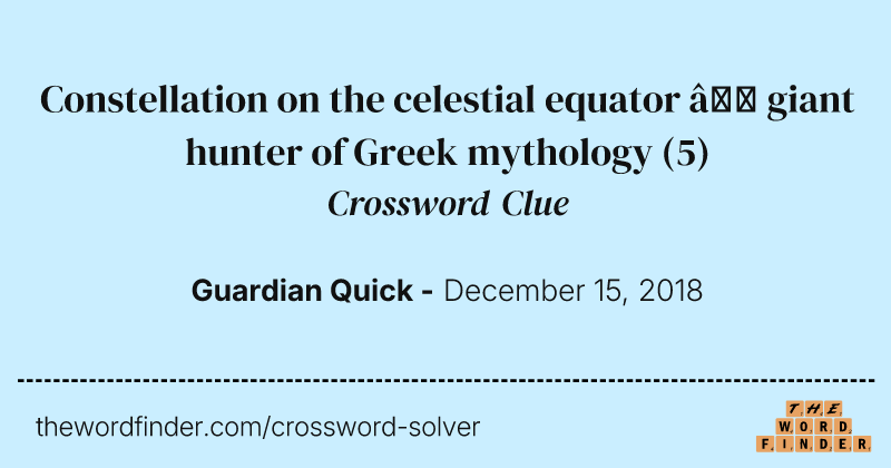Constellation on the celestial equator — giant hunter of Greek mythology crossword clue image