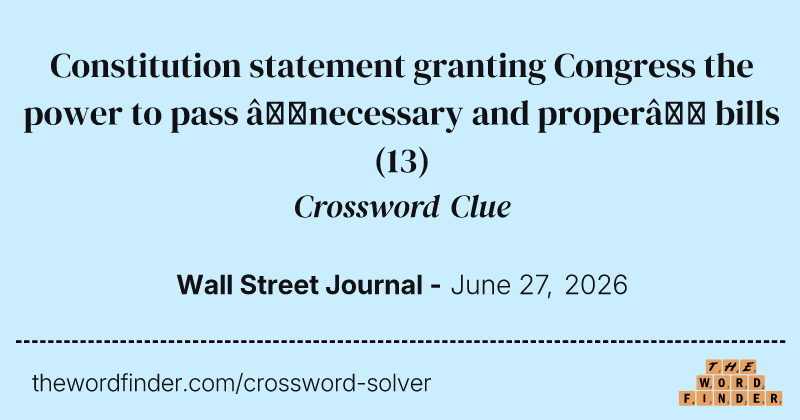 Constitution statement granting Congress the power to pass “necessary and proper” bills crossword clue image