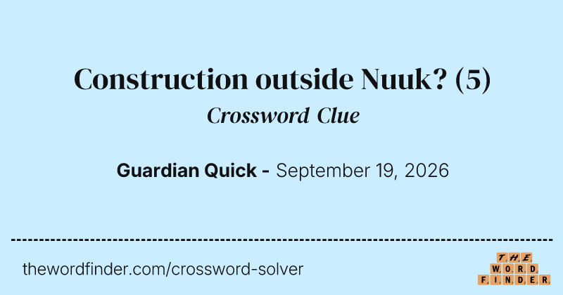 Construction outside Nuuk? crossword clue image