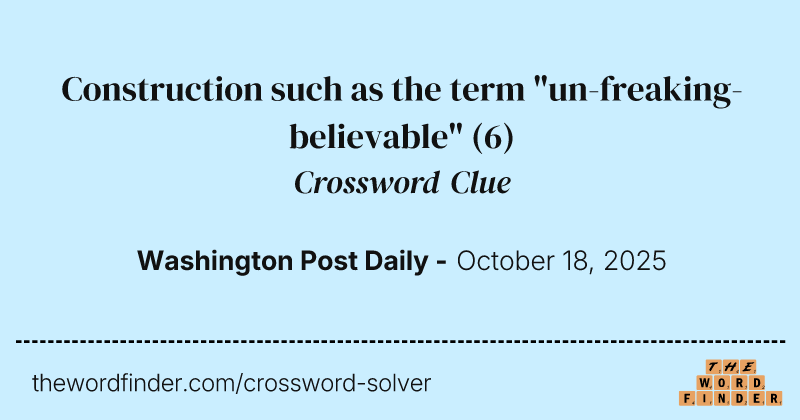 Construction such as the term "un-freaking-believable" crossword clue image