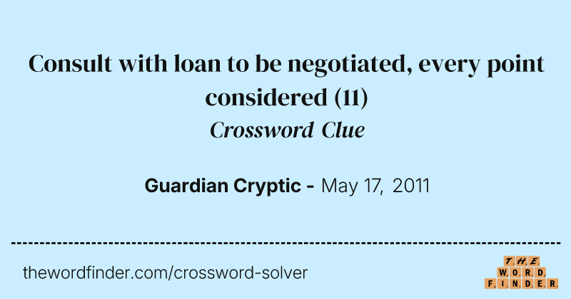 Consult with loan to be negotiated, every point considered crossword clue image