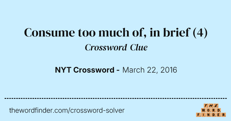 Consume too much of, in brief crossword clue image