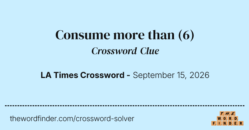 Consume more than crossword clue image