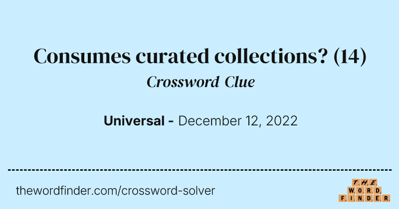 Consumes curated collections? crossword clue image