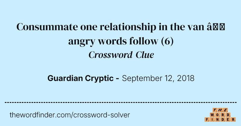 Consummate one relationship in the van — angry words follow crossword clue image
