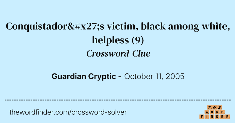 Conquistador's victim, black among white, helpless crossword clue image