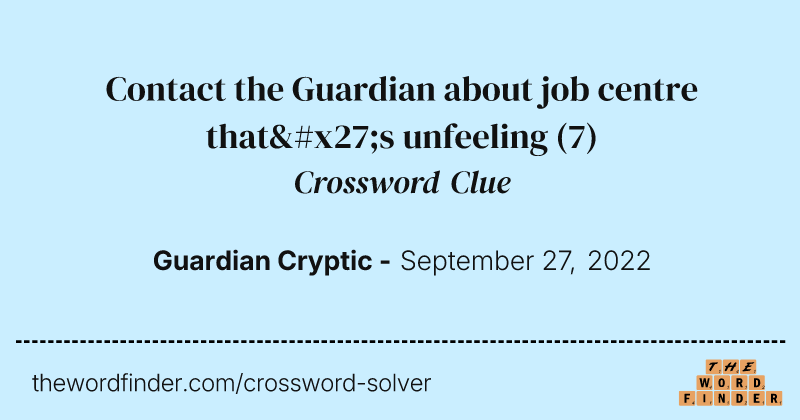 Contact the Guardian about job centre that's unfeeling crossword clue image