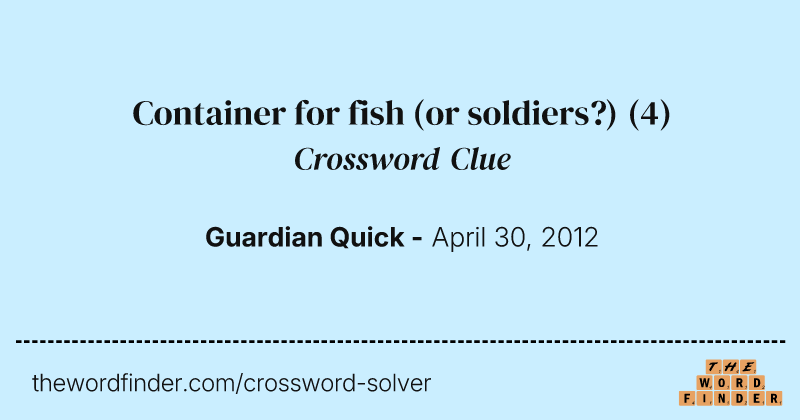 Container for fish (or soldiers?) crossword clue image