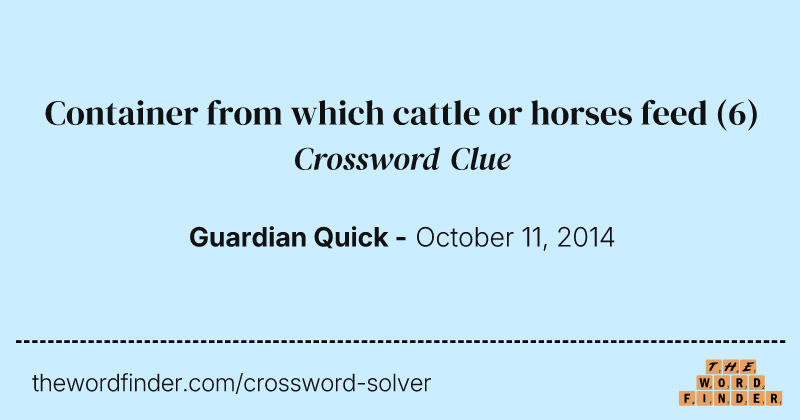 Container from which cattle or horses feed crossword clue image
