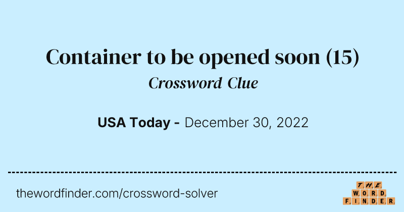 Container to be opened soon crossword clue image