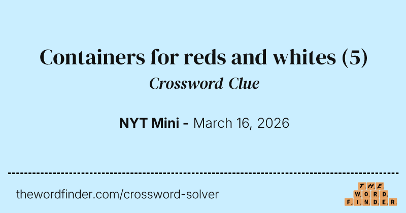 Containers for reds and whites crossword clue image
