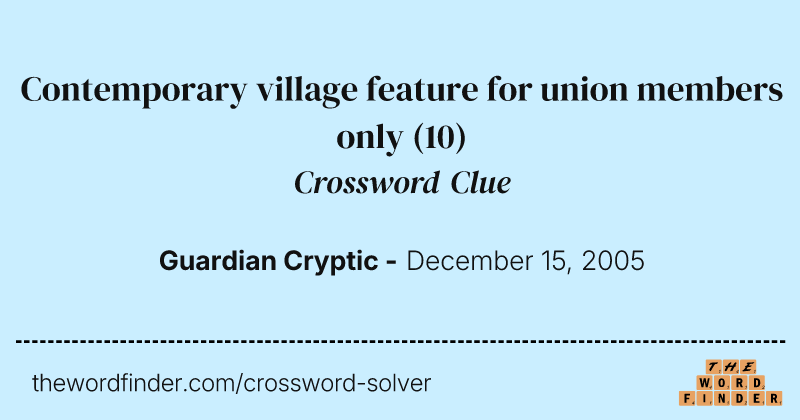 Contemporary village feature for union members only crossword clue image