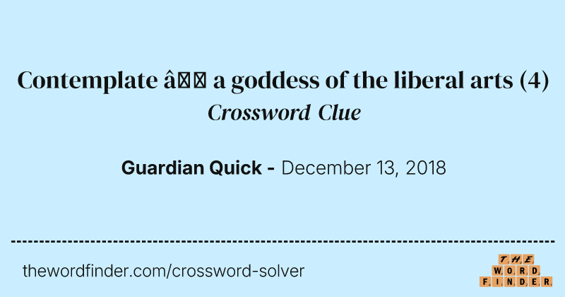 Contemplate — a goddess of the liberal arts crossword clue image