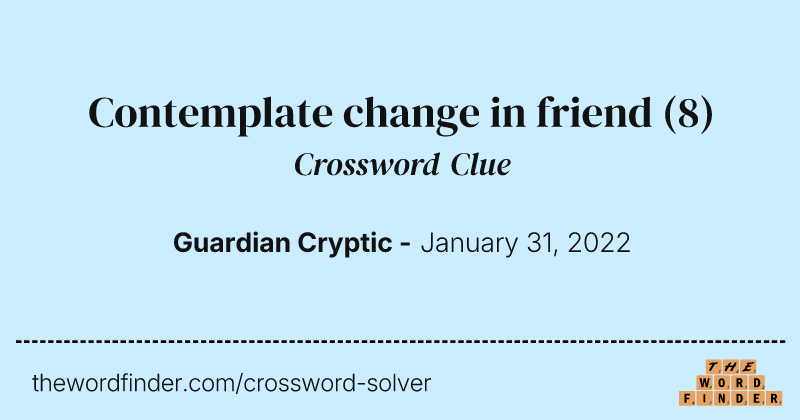 Contemplate change in friend crossword clue image