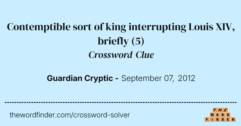 Contemptible sort of king interrupting Louis XIV, briefly crossword clue image