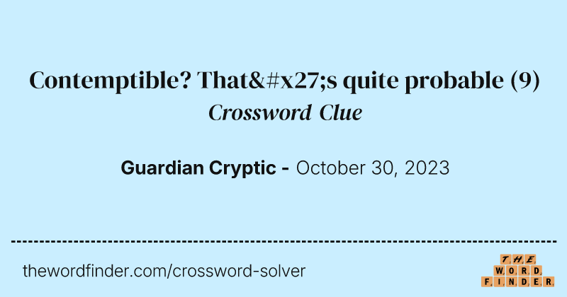 Contemptible? That's quite probable crossword clue image