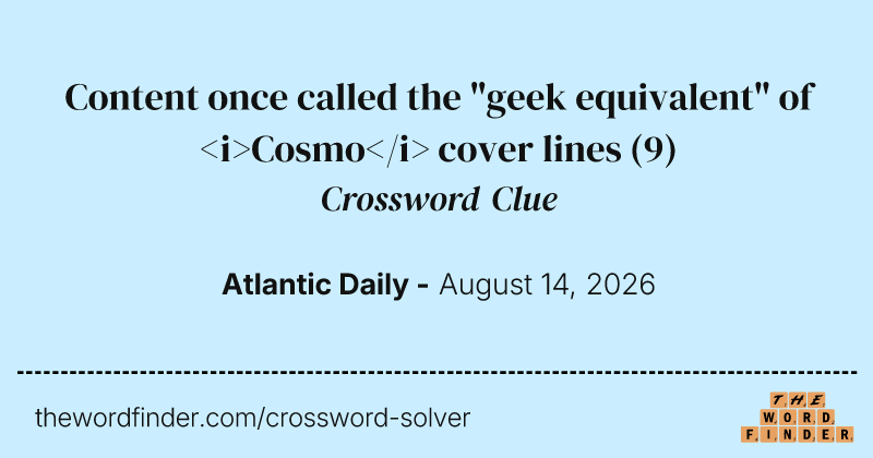 Content once called the "geek equivalent" of <i>Cosmo</i> cover lines crossword clue image