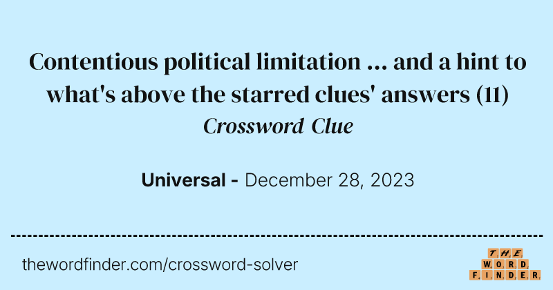 Contentious political limitation ... and a hint to what's above the starred clues' answers crossword clue image