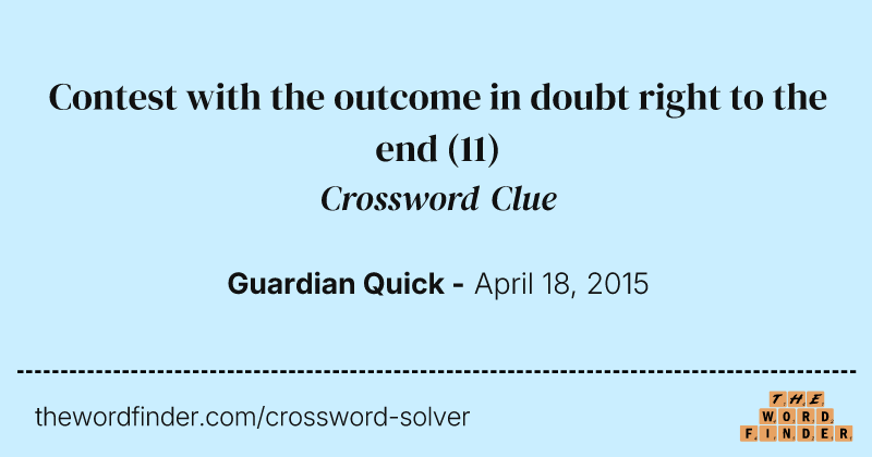 Contest with the outcome in doubt right to the end crossword clue image