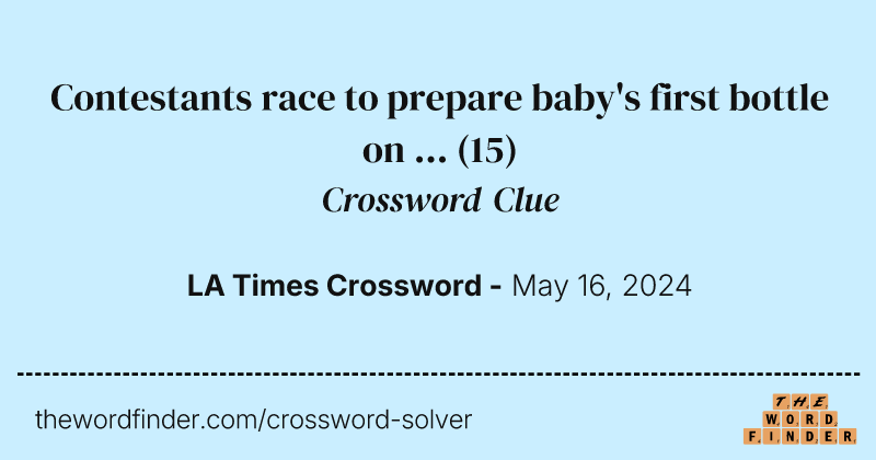 Contestants race to prepare baby's first bottle on ... crossword clue image