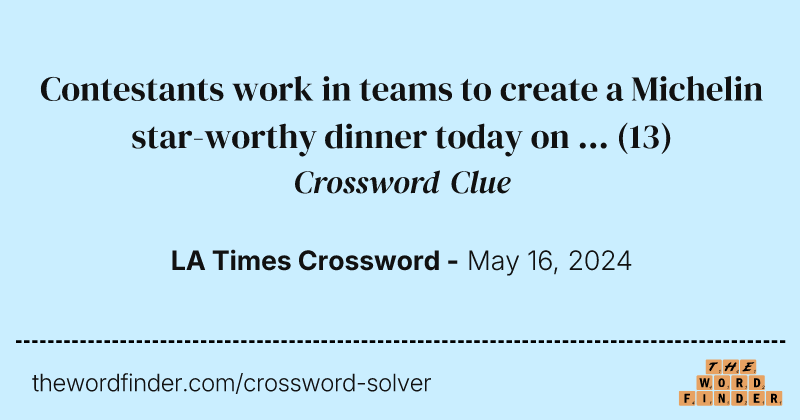 Contestants work in teams to create a Michelin star-worthy dinner today on ... crossword clue image