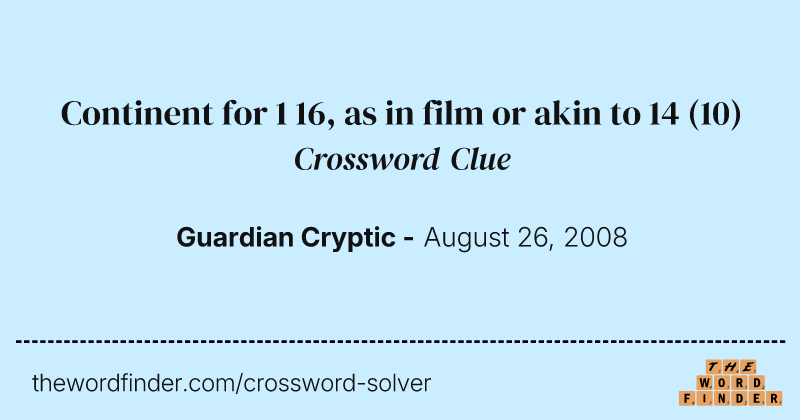 Continent for 1 16, as in film or akin to 14 crossword clue image