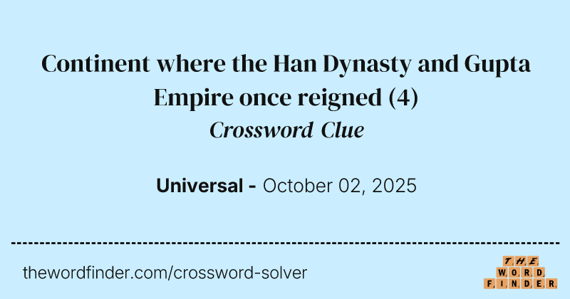 Continent where the Han Dynasty and Gupta Empire once reigned crossword clue image