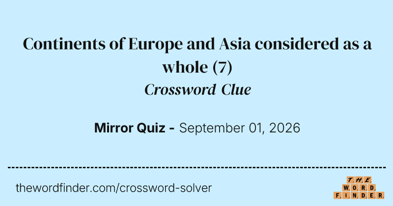 Continents of Europe and Asia considered as a whole crossword clue image