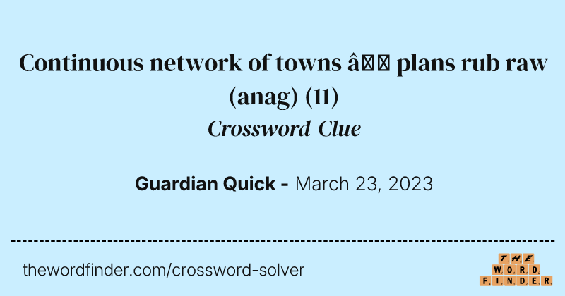 Continuous network of towns — plans rub raw (anag) crossword clue image
