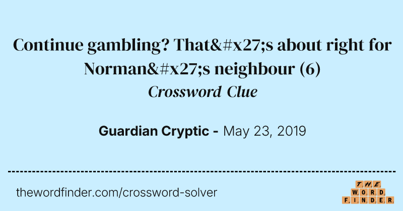 Continue gambling? That's about right for Norman's neighbour crossword clue image